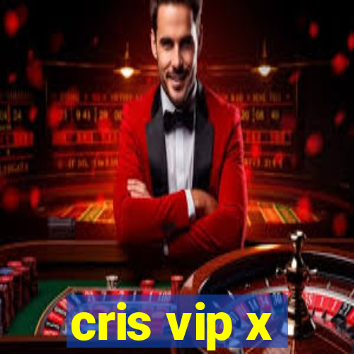 cris vip x